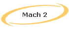 Mach 2